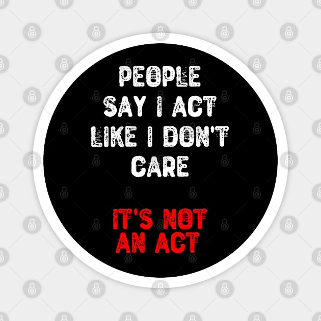 People Say I Act Like I Don't Care. It's Not an Act Magnet by Yyoussef101